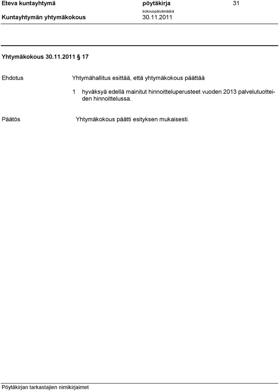 hyväksyä edellä mainitut hinnoitteluperusteet vuoden 2013