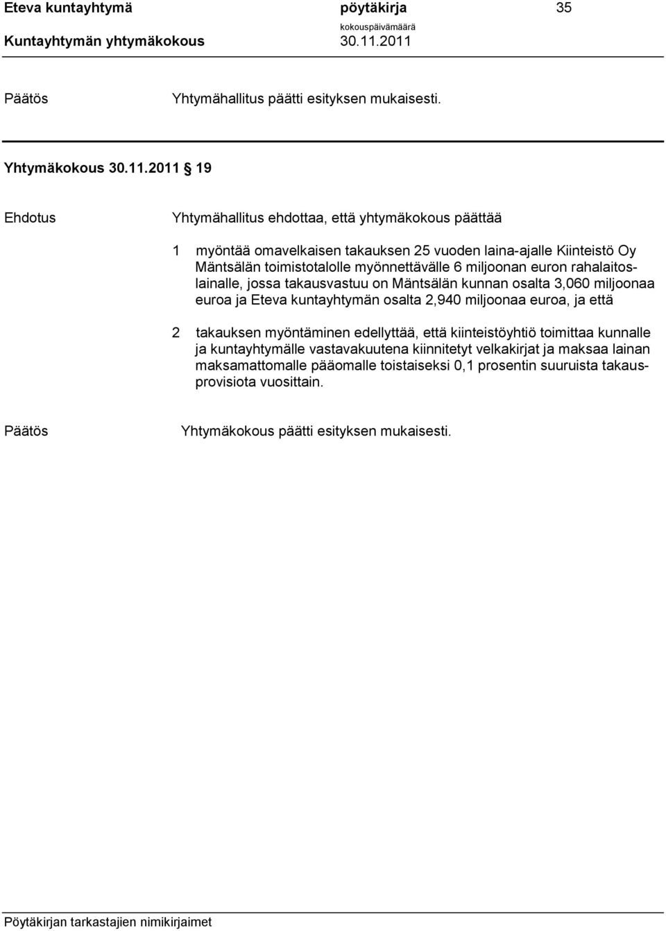 miljoonan euron rahalaitoslainalle, jossa takausvastuu on Mäntsälän kunnan osalta 3,060 miljoonaa euroa ja Eteva kuntayhtymän osalta 2,940 miljoonaa euroa, ja että 2 takauksen