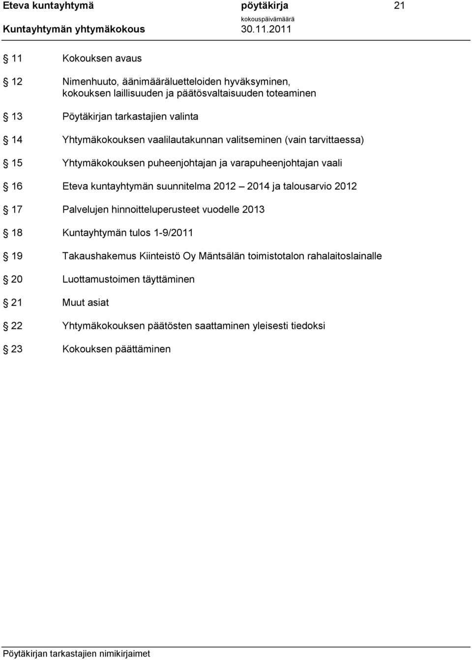 Eteva kuntayhtymän suunnitelma 2012 2014 ja talousarvio 2012 17 Palvelujen hinnoitteluperusteet vuodelle 2013 18 Kuntayhtymän tulos 1-9/2011 19 Takaushakemus