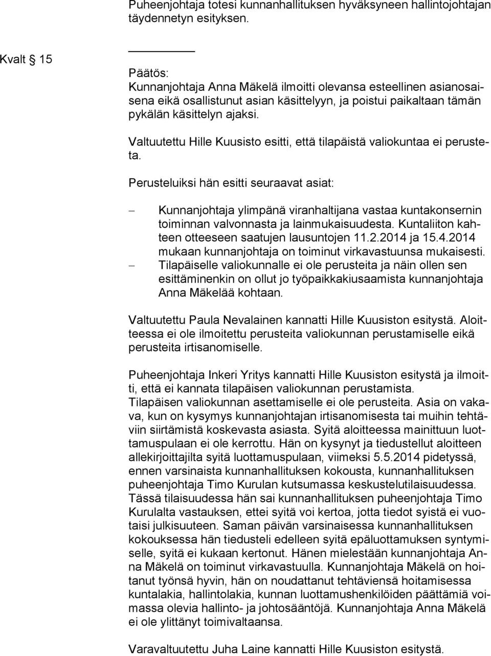 Valtuutettu Hille Kuusisto esitti, että tilapäistä valiokuntaa ei pe rus teta.