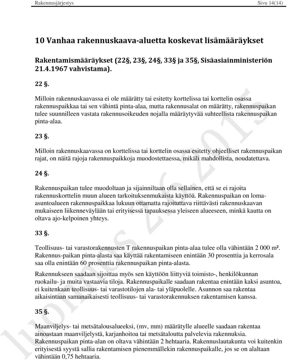 vastata rakennusoikeuden nojalla määräytyvää suhteellista rakennuspaikan pinta-alaa. 23.