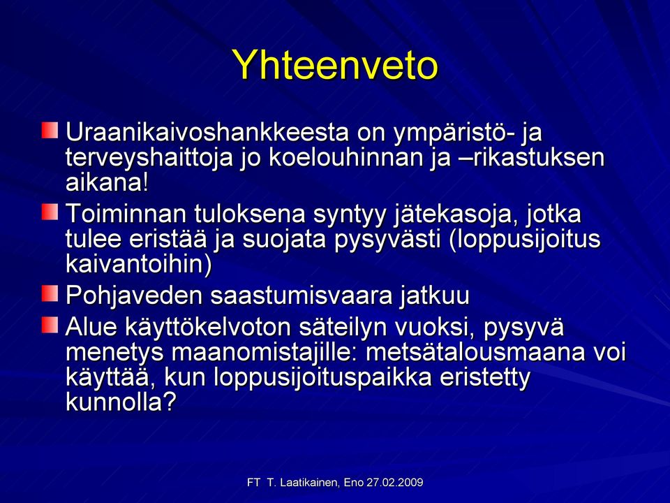 Toiminnan tuloksena syntyy jätekasoja, jotka tulee eristää ja suojata pysyvästi (loppusijoitus