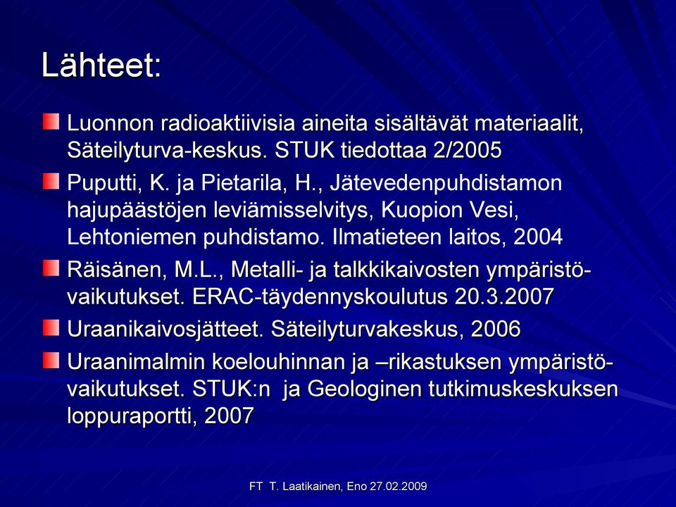 Ilmatieteen laitos, 2004 Räisänen, M.L., Metalli- ja talkkikaivosten ympäristö- vaikutukset. ERAC-täydennyskoulutus 20.3.