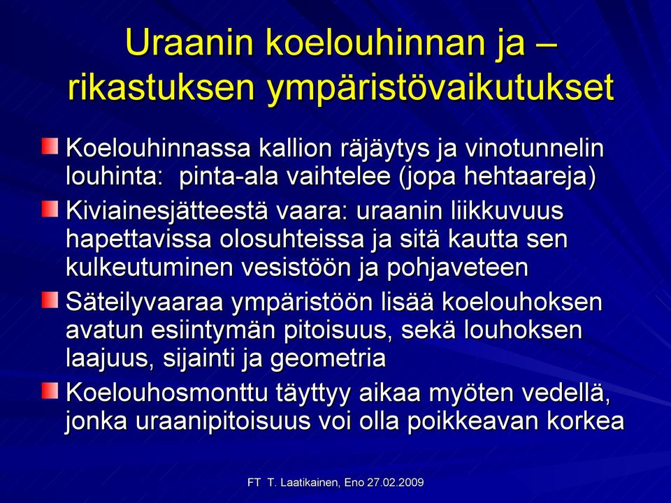 sen kulkeutuminen vesistöön ja pohjaveteen Säteilyvaaraa ympäristöön lisää koelouhoksen avatun esiintymän pitoisuus, sekä