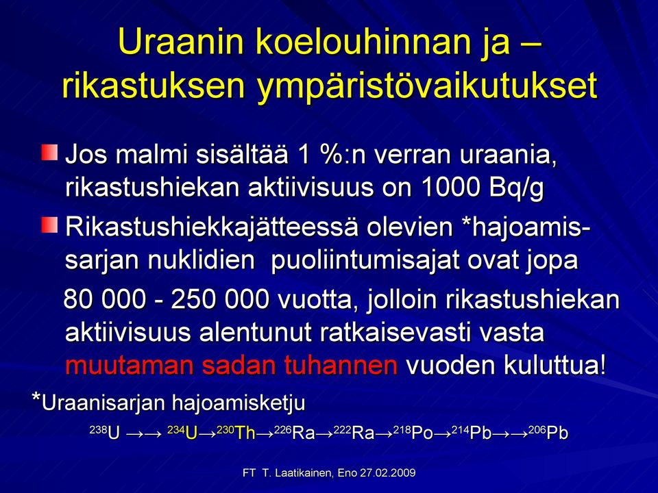 puoliintumisajat ovat jopa 80 000-250 000 vuotta, jolloin rikastushiekan aktiivisuus alentunut ratkaisevasti