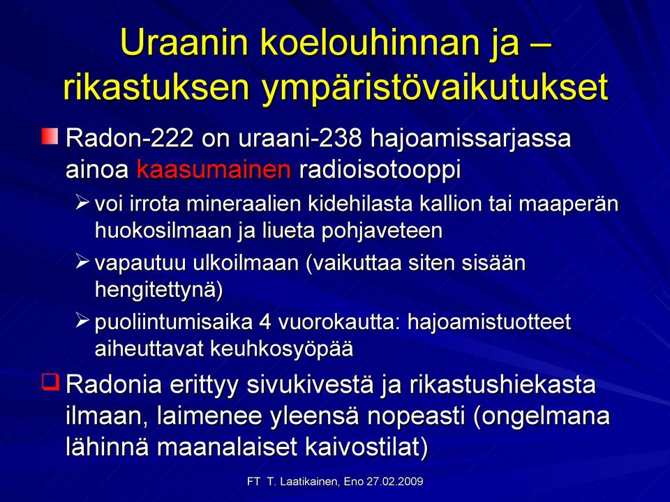 ulkoilmaan (vaikuttaa siten sisään hengitettynä) puoliintumisaika 4 vuorokautta: hajoamistuotteet aiheuttavat