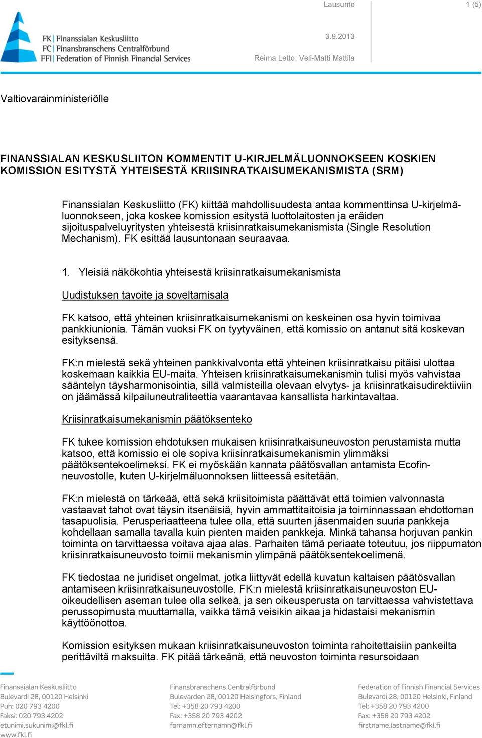 (Single Resolution Mechanism). FK esittää lausuntonaan seuraavaa. 1.