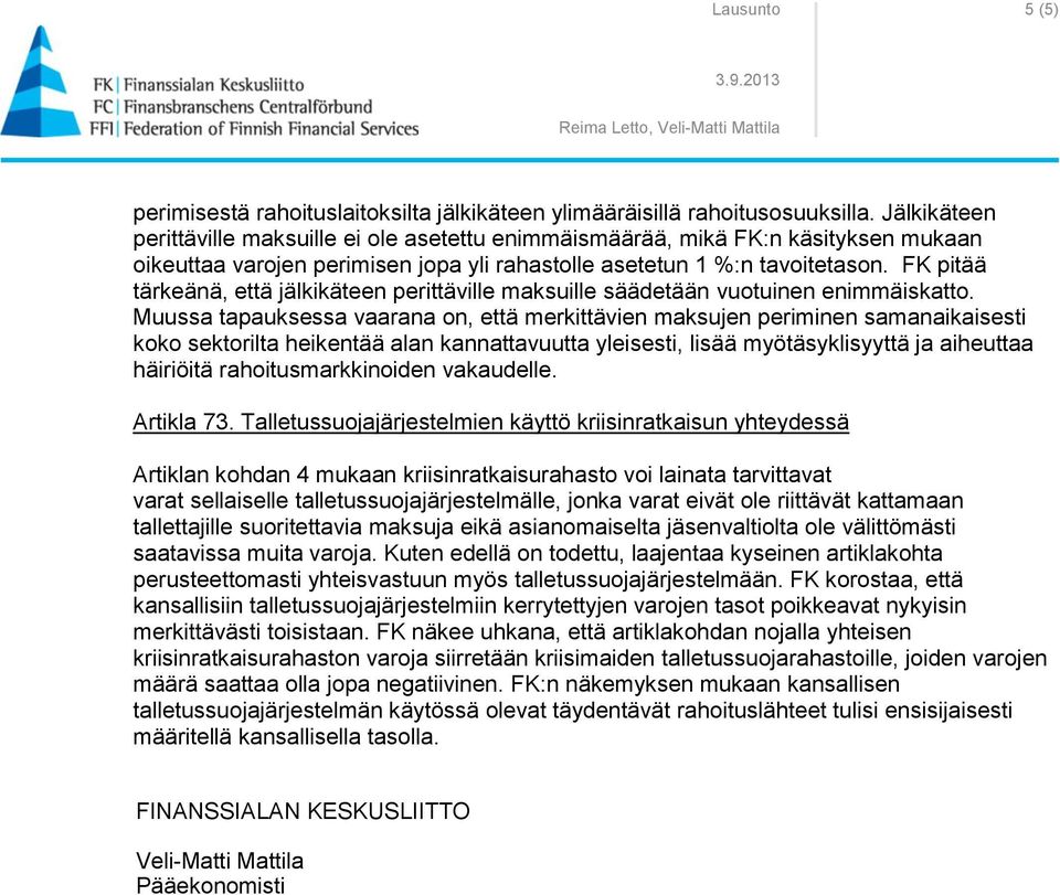FK pitää tärkeänä, että jälkikäteen perittäville maksuille säädetään vuotuinen enimmäiskatto.