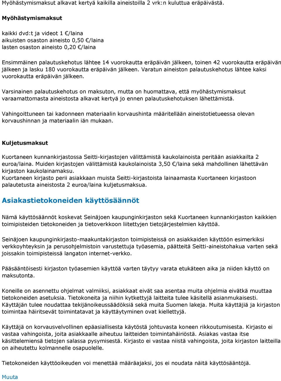 toinen 42 vuorokautta eräpäivän jälkeen ja lasku 180 vuorokautta eräpäivän jälkeen. Varatun aineiston palautuskehotus lähtee kaksi vuorokautta eräpäivän jälkeen.