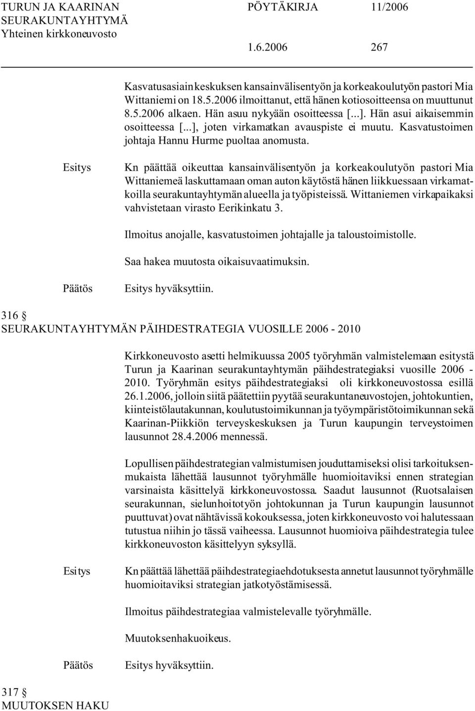 Kn päättää oikeuttaa kansainvälisentyön ja korkeakoulutyön pastori Mia Wittaniemeä laskuttamaan oman auton käytöstä hänen liikkuessaan virkamatkoilla seurakuntayhtymän alueella ja työpisteissä.