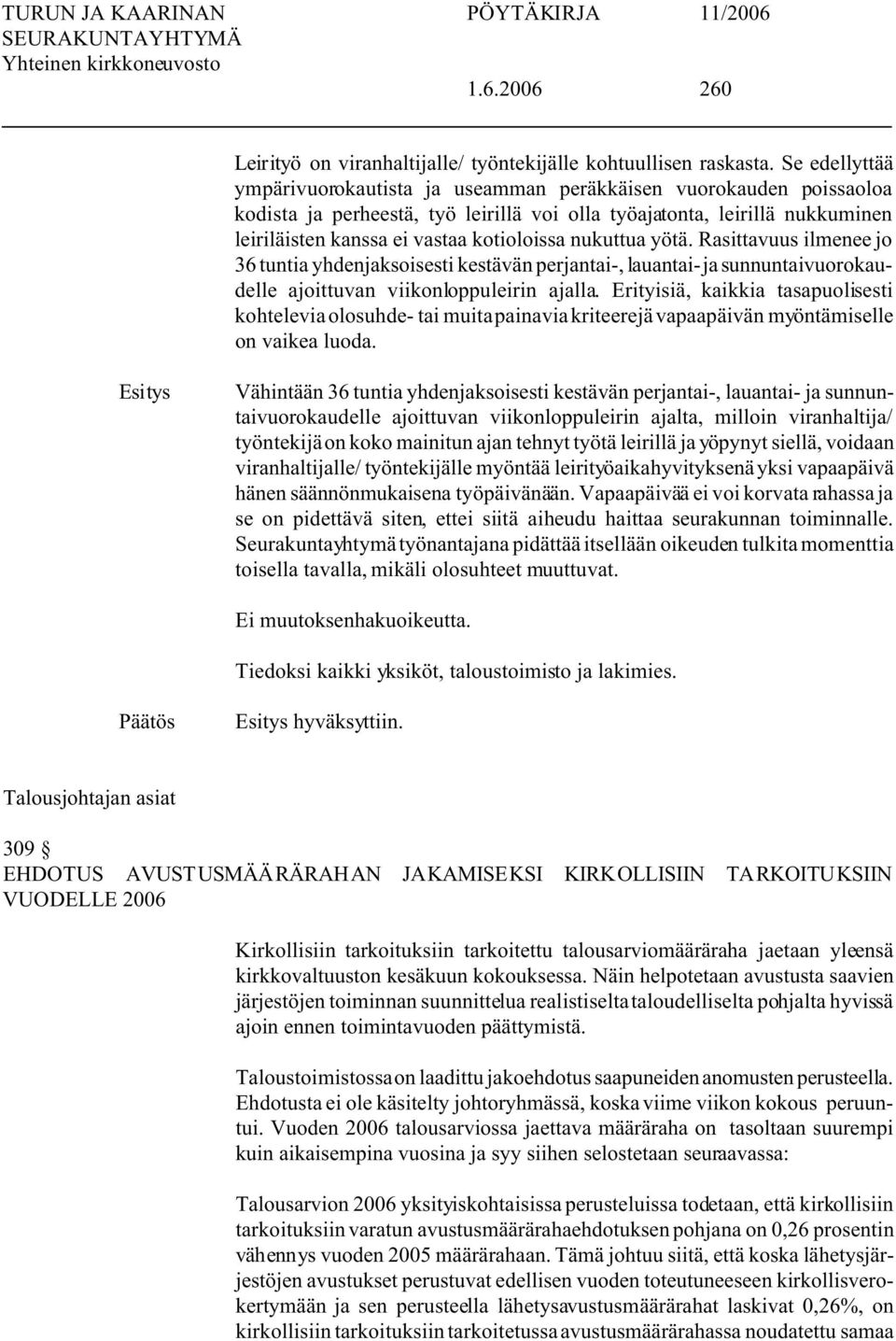 nukuttua yötä. Rasittavuus ilmenee jo 36 tuntia yhdenjaksoisesti kestävän perjantai-, lauantai- ja sunnuntaivuorokaudelle ajoittuvan viikonloppuleirin ajalla.