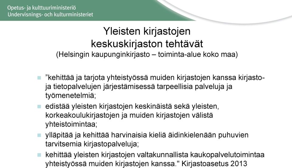 yleisten, korkeakoulukirjastojen ja muiden kirjastojen välistä yhteistoimintaa; ylläpitää ja kehittää harvinaisia kieliä äidinkielenään puhuvien