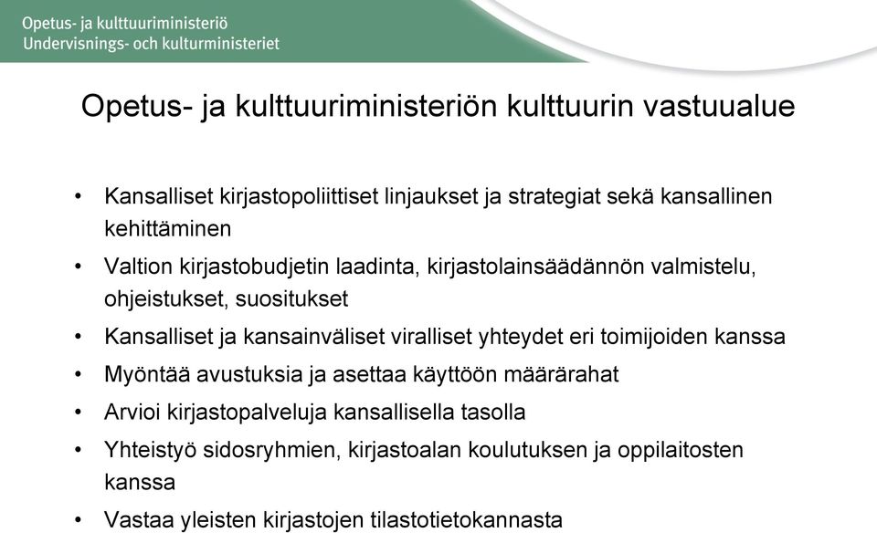 kansainväliset viralliset yhteydet eri toimijoiden kanssa Myöntää avustuksia ja asettaa käyttöön määrärahat Arvioi