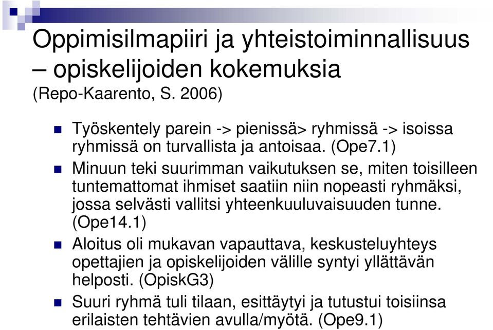 1) Minuun teki suurimman vaikutuksen se, miten toisilleen tuntemattomat ihmiset saatiin niin nopeasti ryhmäksi, jossa selvästi vallitsi