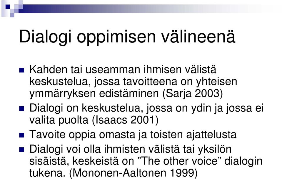 valita puolta (Isaacs 2001) Tavoite oppia omasta ja toisten ajattelusta Dialogi voi olla ihmisten