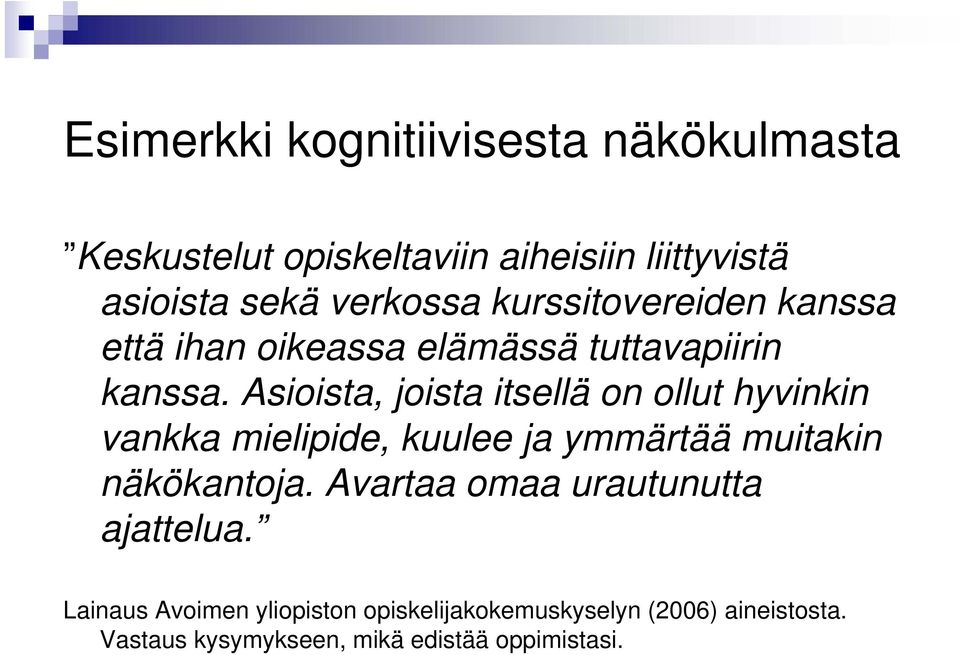 Asioista, joista itsellä on ollut hyvinkin vankka mielipide, kuulee ja ymmärtää muitakin näkökantoja.