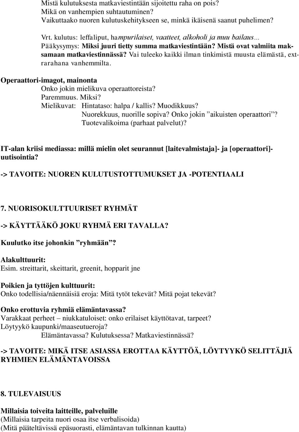 Vai tuleeko kaikki ilman tinkimistä muusta elämästä, extrarahana vanhemmilta. Operaattori-imagot, mainonta Onko jokin mielikuva operaattoreista? Paremmuus. Miksi?