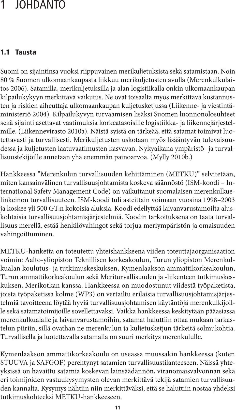 Ne ovat toisaalta myös merkittävä kustannusten ja riskien aiheuttaja ulkomaankaupan kuljetusketjussa (Liikenne- ja viestintäministeriö 2004).