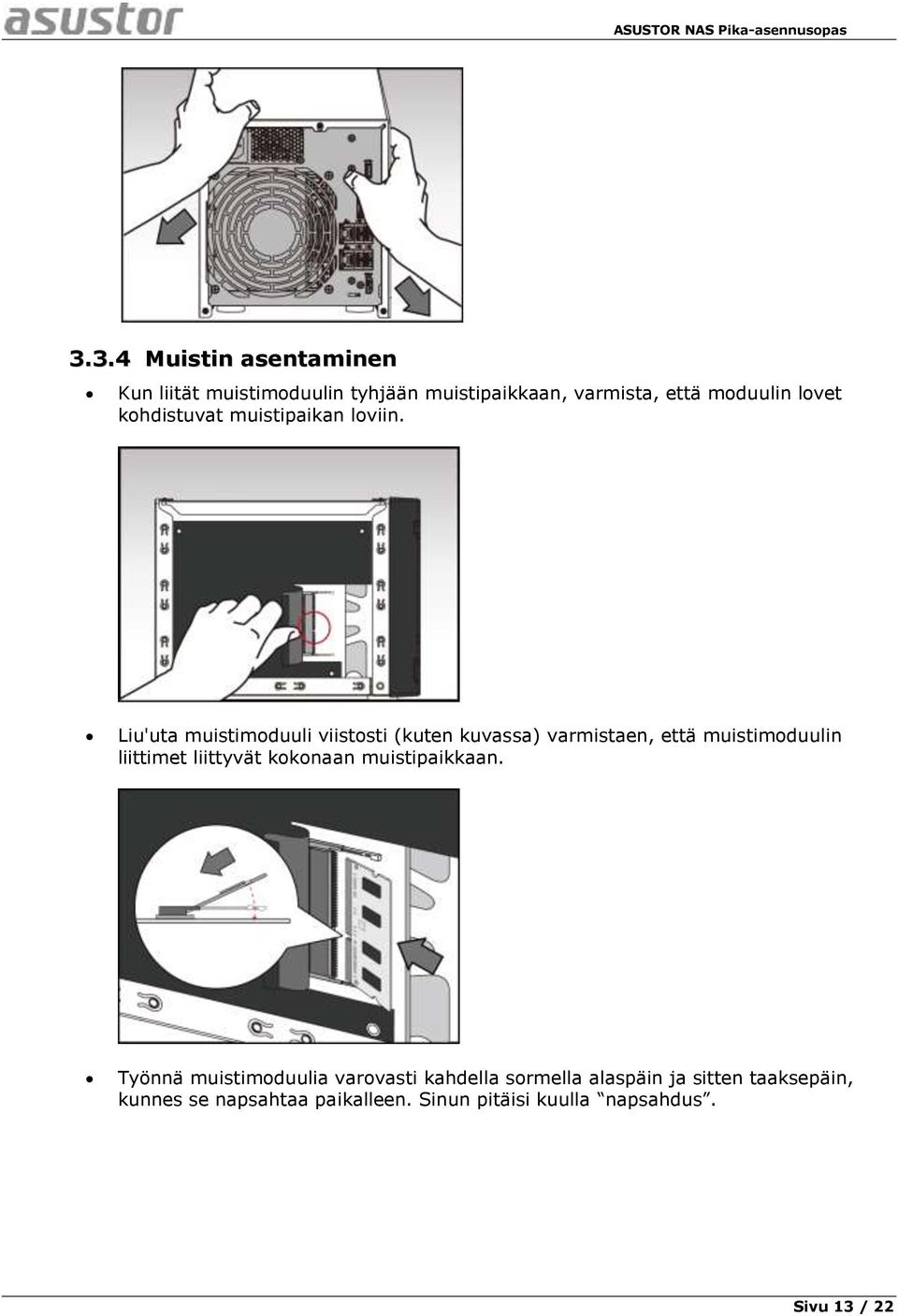 Liu'uta muistimoduuli viistosti (kuten kuvassa) varmistaen, että muistimoduulin liittimet liittyvät