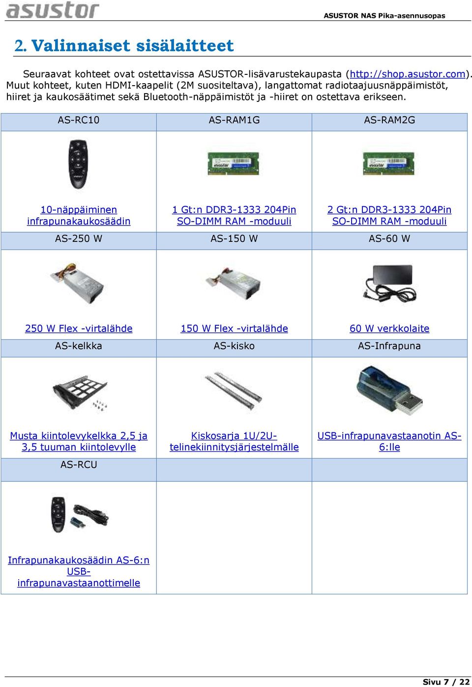 AS-RC10 AS-RAM1G AS-RAM2G 10-näppäiminen infrapunakaukosäädin 1 Gt:n DDR3-1333 204Pin SO-DIMM RAM -moduuli 2 Gt:n DDR3-1333 204Pin SO-DIMM RAM -moduuli AS-250 W AS-150 W AS-60 W 250 W Flex