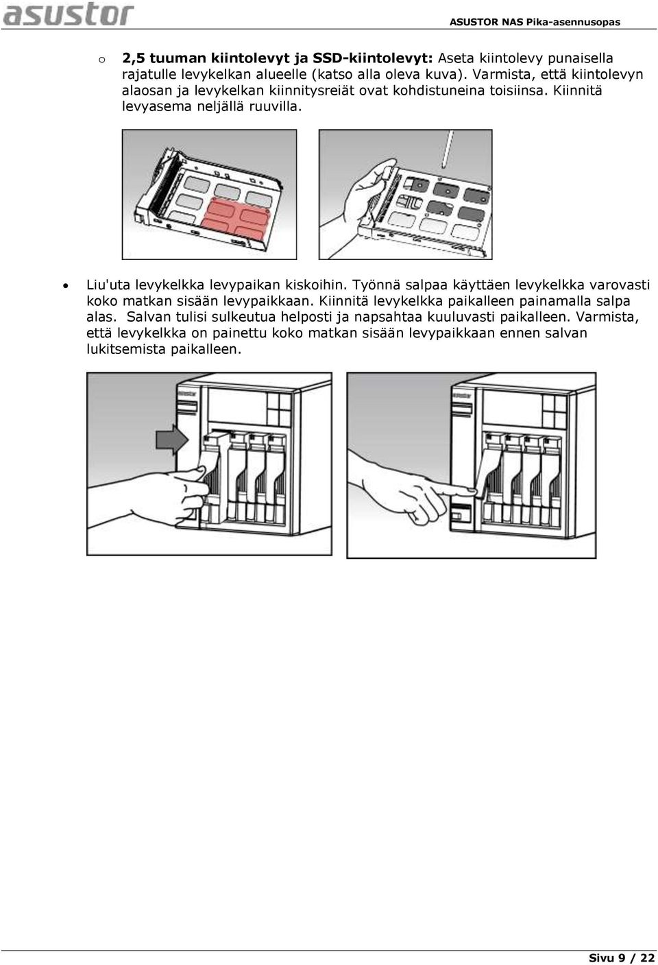 Liu'uta levykelkka levypaikan kiskoihin. Työnnä salpaa käyttäen levykelkka varovasti koko matkan sisään levypaikkaan.