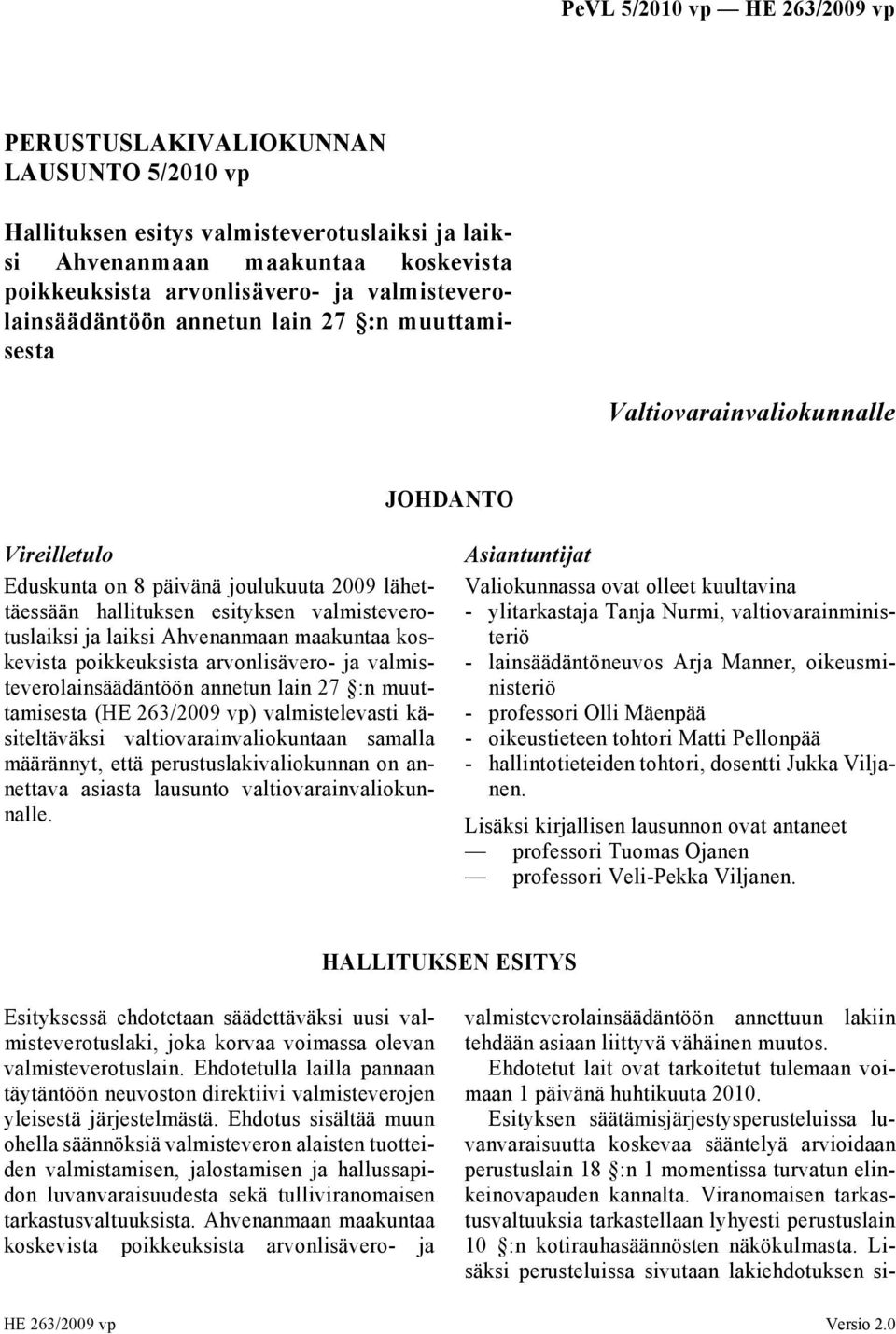 koskevista poikkeuksista arvonlisävero- ja valmisteverolainsäädäntöön annetun lain 27 :n muuttamisesta (HE 263/2009 vp) valmistelevasti käsiteltäväksi valtiovarainvaliokuntaan samalla määrännyt, että