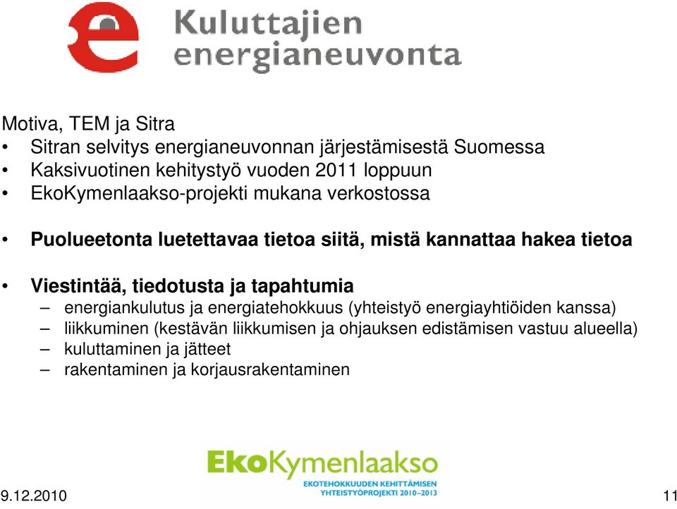 Viestintää, tiedotusta ja tapahtumia energiankulutus ja energiatehokkuus (yhteistyö energiayhtiöiden kanssa) liikkuminen