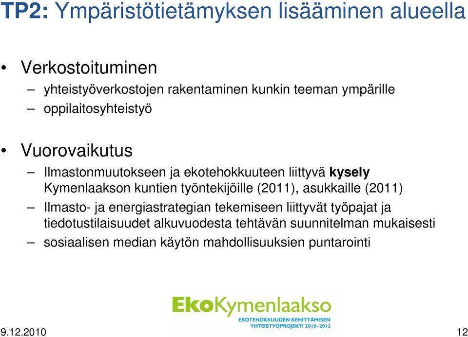 kuntien työntekijöille (2011), asukkaille (2011) Ilmasto- ja energiastrategian tekemiseen liittyvät työpajat ja