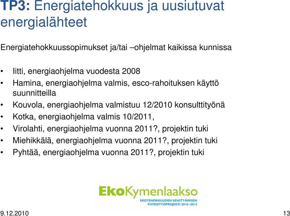 valmistuu 12/2010 konsulttityönä Kotka, energiaohjelma valmis 10/2011, Virolahti, energiaohjelma vuonna 2011?