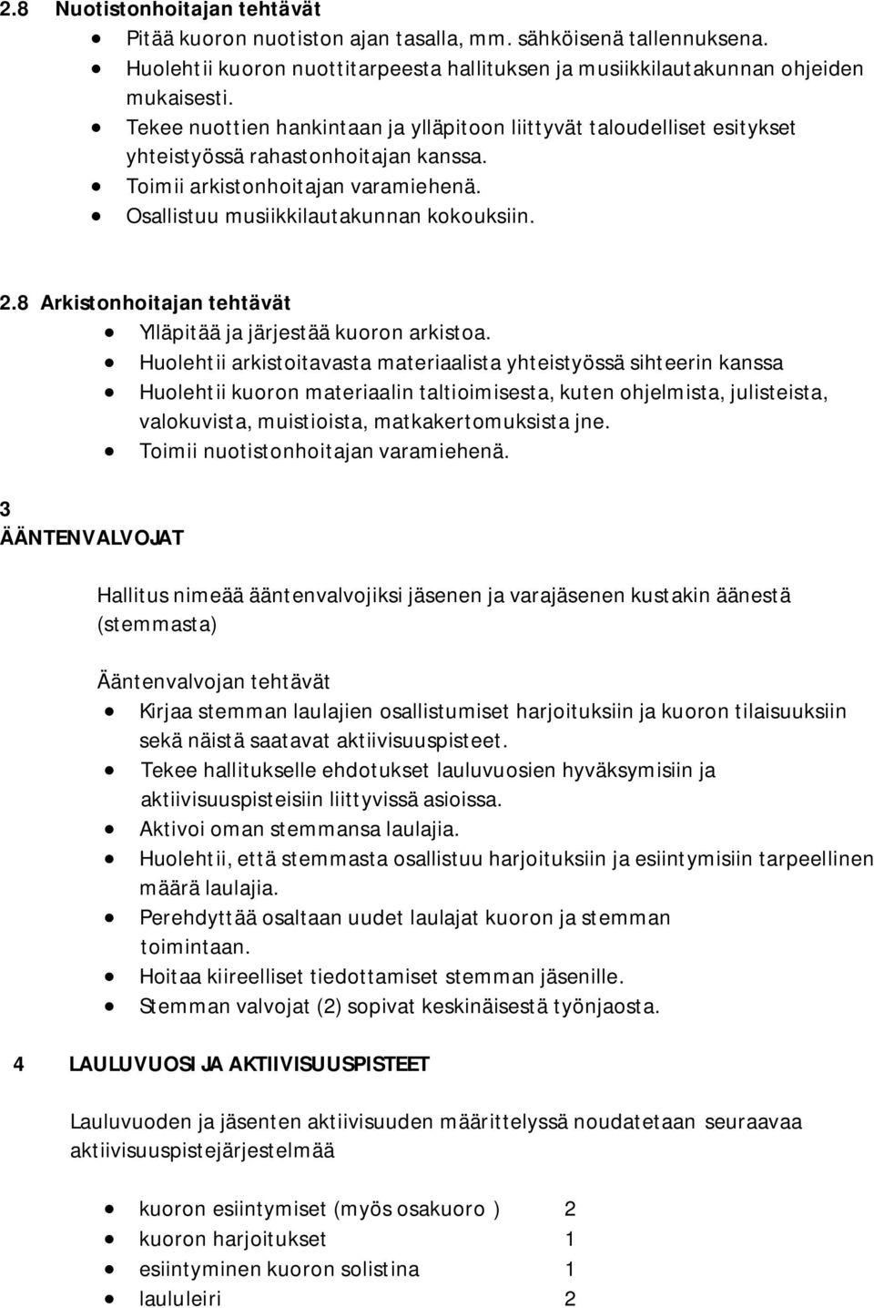 8 Arkistonhoitajan tehtävät Ylläpitää ja järjestää kuoron arkistoa.