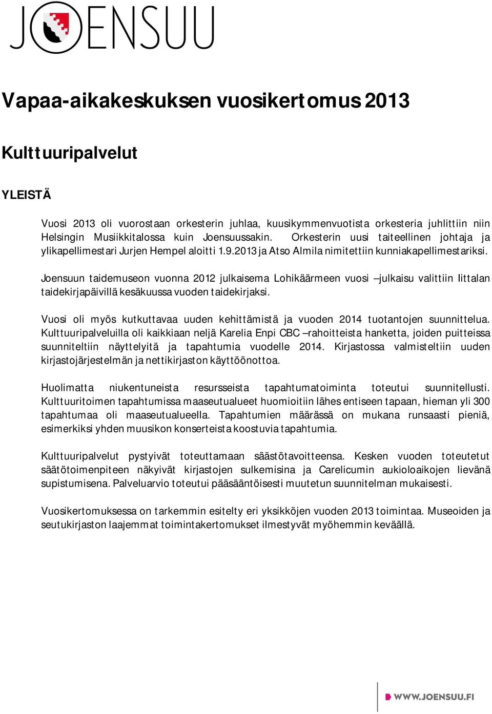 Joensuun taidemuseon vuonna 2012 julkaisema Lohikäärmeen vuosi julkaisu valittiin Iittalan taidekirjapäivillä kesäkuussa vuoden taidekirjaksi.