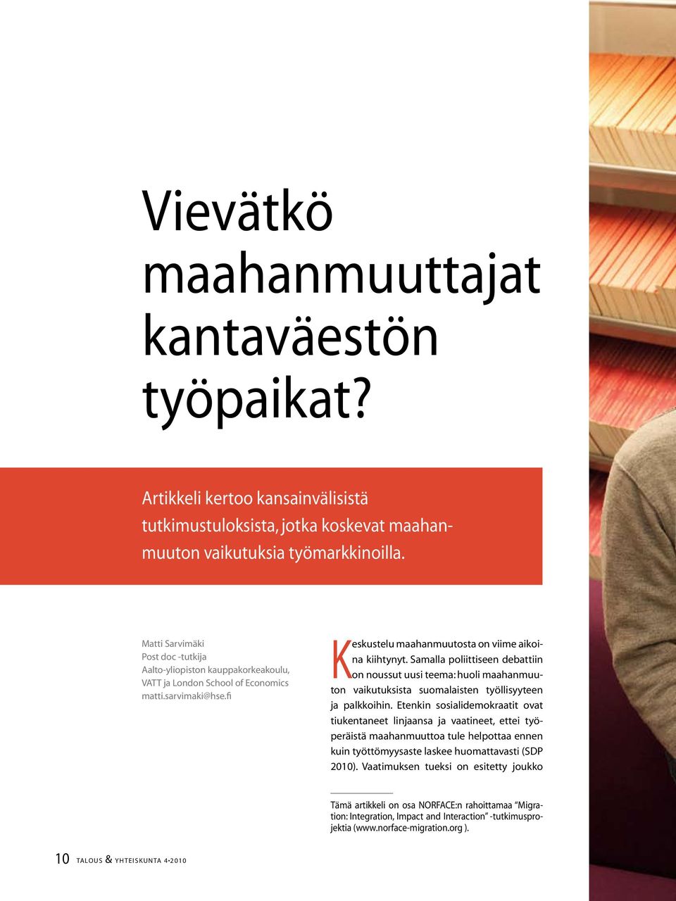 Samalla poliittiseen debattiin on noussut uusi teema: huoli maahanmuuton vaikutuksista suomalaisten työllisyyteen ja palkkoihin.