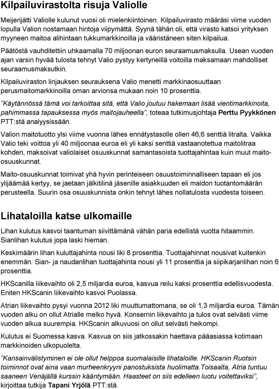 Usean vuoden ajan varsin hyvää tulosta tehnyt Valio pystyy kertyneillä voitoilla maksamaan mahdolliset seuraamusmaksutkin.