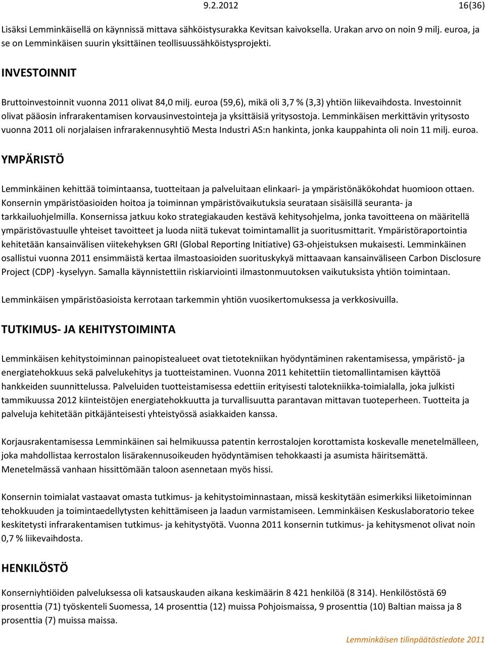 Investoinnit olivat pääosin infrarakentamisen korvausinvestointeja ja yksittäisiä yritysostoja.