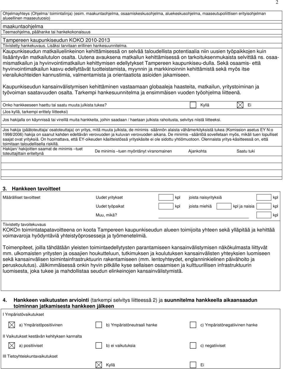 kaupunkiseudun KOKO 2010-2013 Tiivistetty hankekuvaus. Lisäksi tarvitaan erillinen hankesuunnitelma.