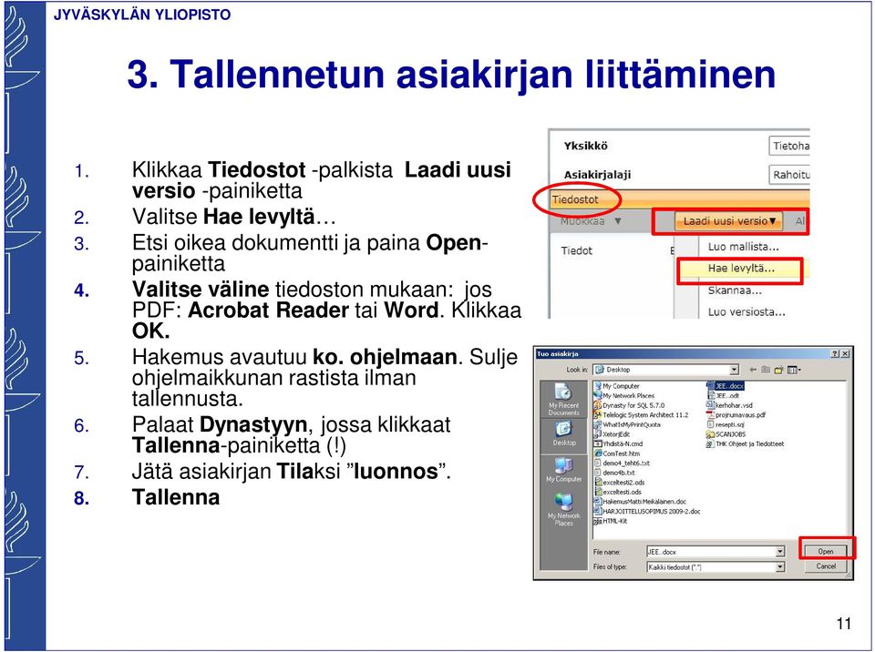 Valitse väline tiedoston mukaan: jos PDF: Acrobat Reader tai Word. Klikkaa OK. 5. Hakemus avautuu ko. ohjelmaan.