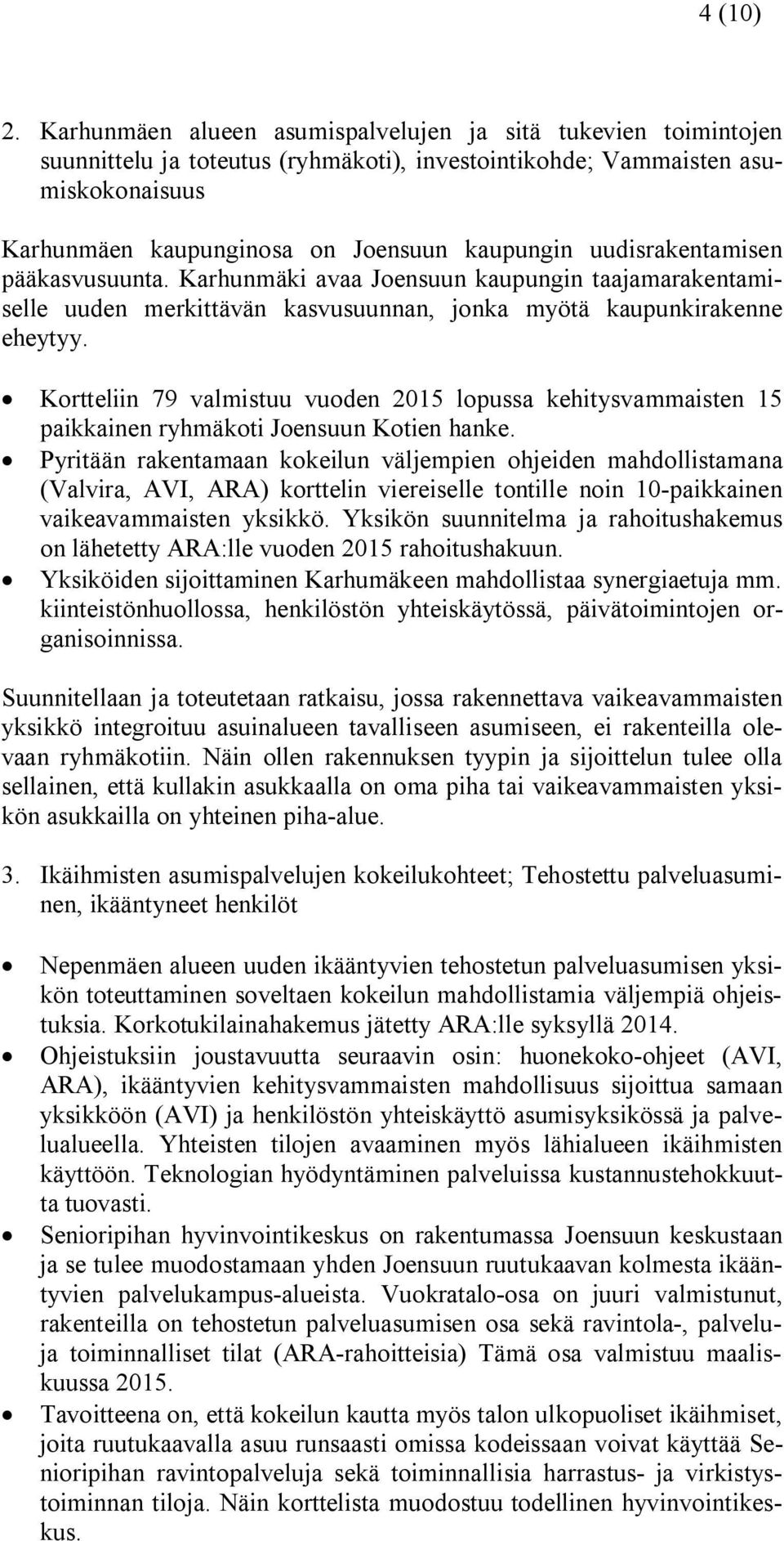 uudisrakentamisen pääkasvusuunta. Karhunmäki avaa Joensuun kaupungin taajamarakentamiselle uuden merkittävän kasvusuunnan, jonka myötä kaupunkirakenne eheytyy.