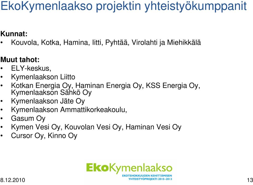 Energia Oy, KSS Energia Oy, Kymenlaakson Sähkö Oy Kymenlaakson Jäte Oy Kymenlaakson