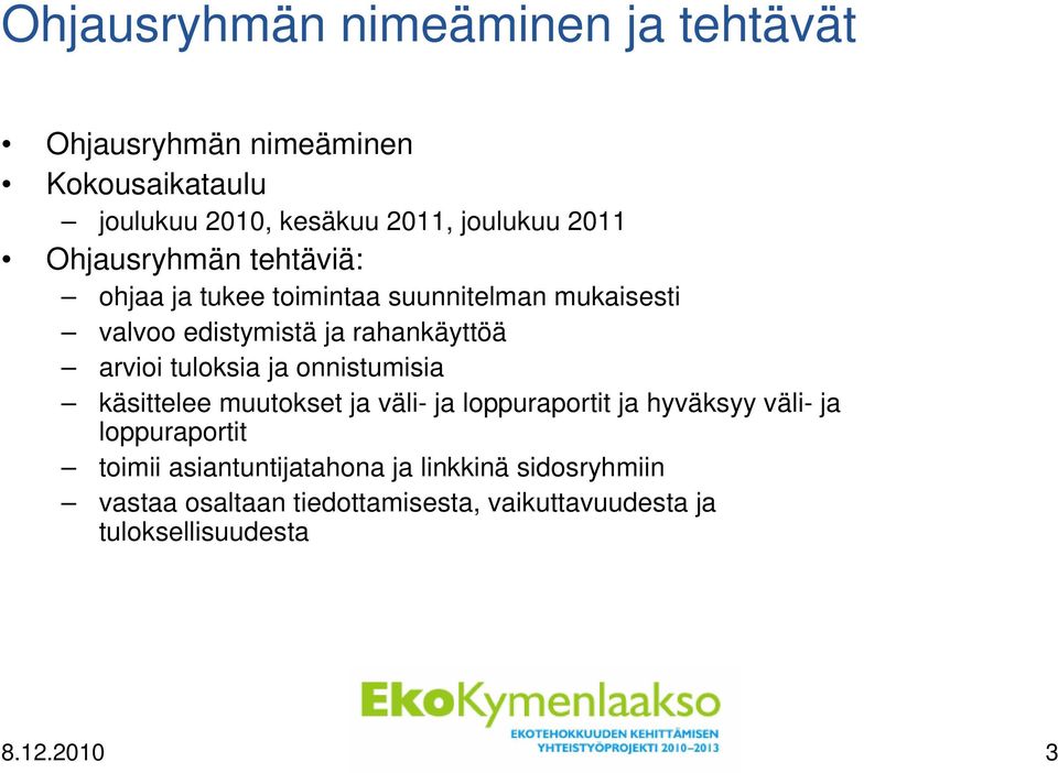 tuloksia ja onnistumisia käsittelee muutokset ja väli- ja loppuraportit ja hyväksyy väli- ja loppuraportit toimii