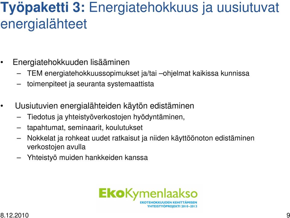 energialähteiden käytön edistäminen Tiedotus ja yhteistyöverkostojen hyödyntäminen, tapahtumat, seminaarit,