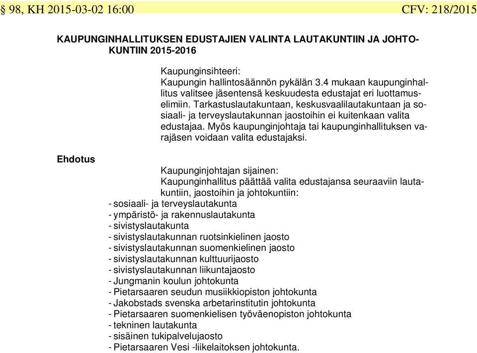 Tarkastuslautakuntaan, keskusvaalilautakuntaan ja sosiaali- ja terveyslautakunnan jaostoihin ei kuitenkaan valita edustajaa.