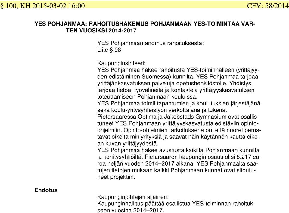 Yhdistys tarjoaa tietoa, työvälineitä ja kontakteja yrittäjyyskasvatuksen toteuttamiseen Pohjanmaan kouluissa.