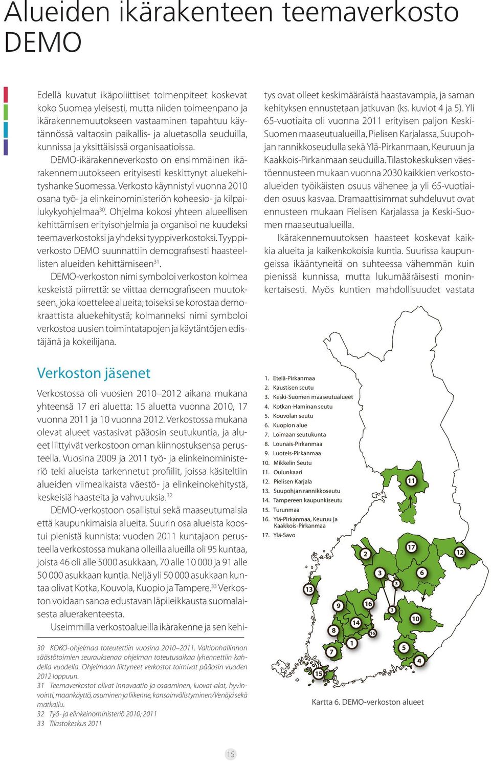 DEMO-ikärakenneverkosto on ensimmäinen ikärakennemuutokseen erityisesti keskittynyt aluekehityshanke Suomessa.