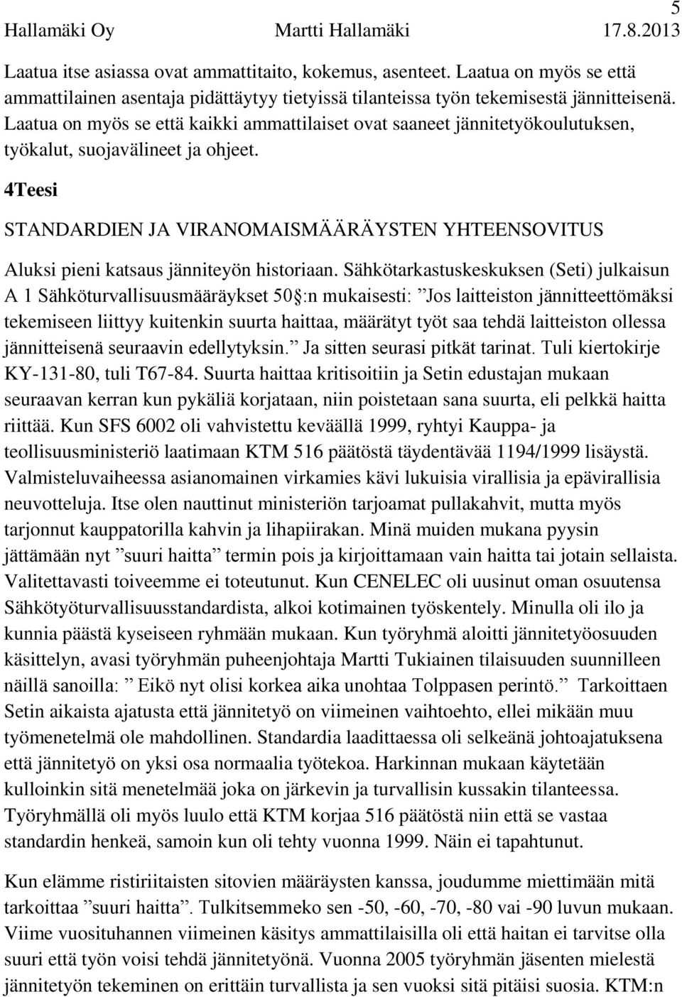 4Teesi STANDARDIEN JA VIRANOMAISMÄÄRÄYSTEN YHTEENSOVITUS Aluksi pieni katsaus jänniteyön historiaan.