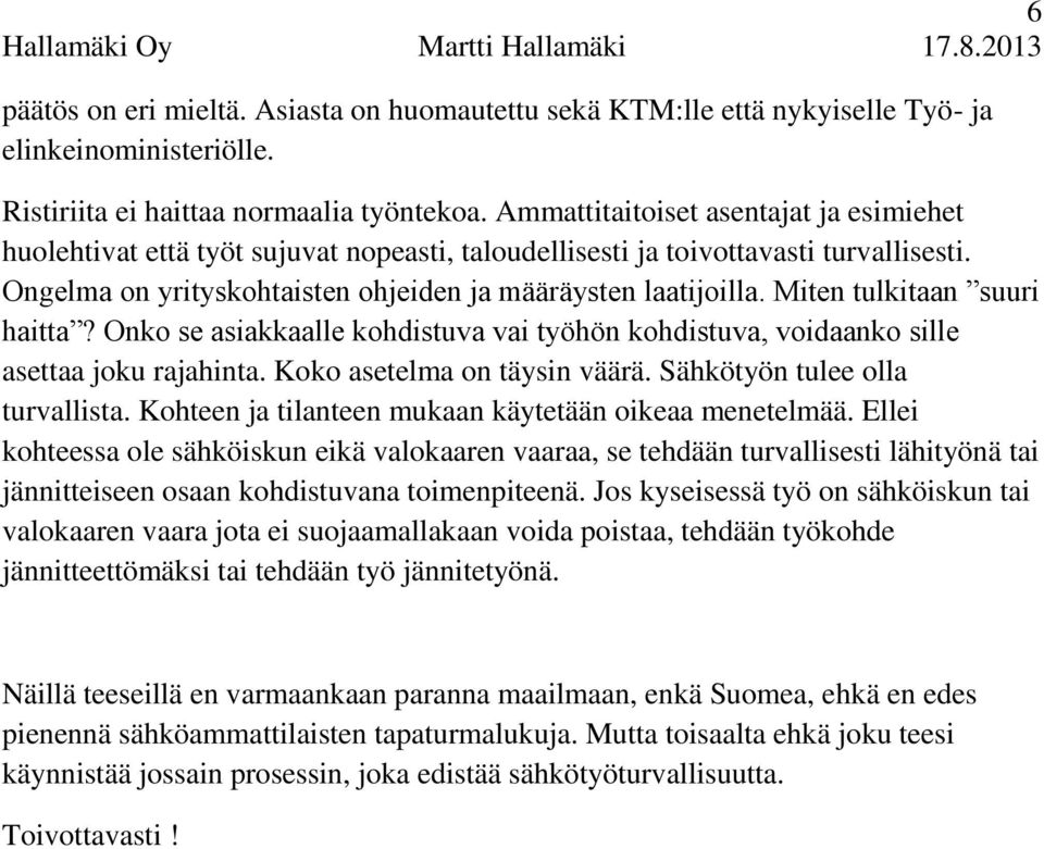 Miten tulkitaan suuri haitta? Onko se asiakkaalle kohdistuva vai työhön kohdistuva, voidaanko sille asettaa joku rajahinta. Koko asetelma on täysin väärä. Sähkötyön tulee olla turvallista.