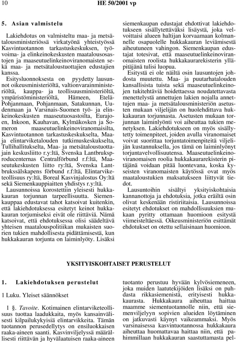 maaseutuelinkeinoviranomaisten sekä maa- ja metsätaloustuottajien edustajien kanssa.