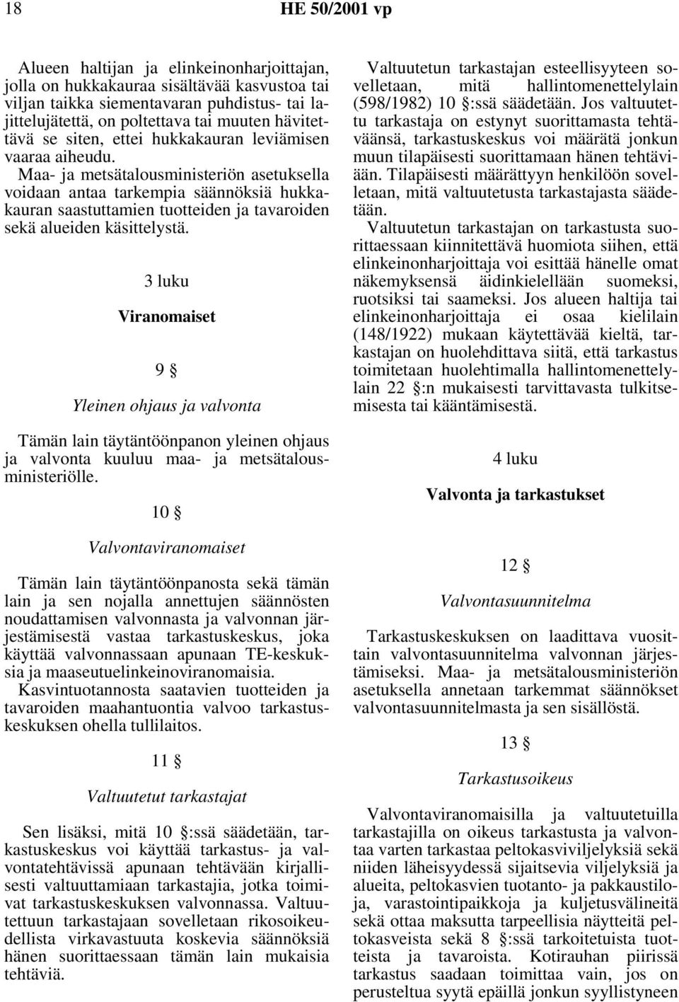 Maa- ja metsätalousministeriön asetuksella voidaan antaa tarkempia säännöksiä hukkakauran saastuttamien tuotteiden ja tavaroiden sekä alueiden käsittelystä.