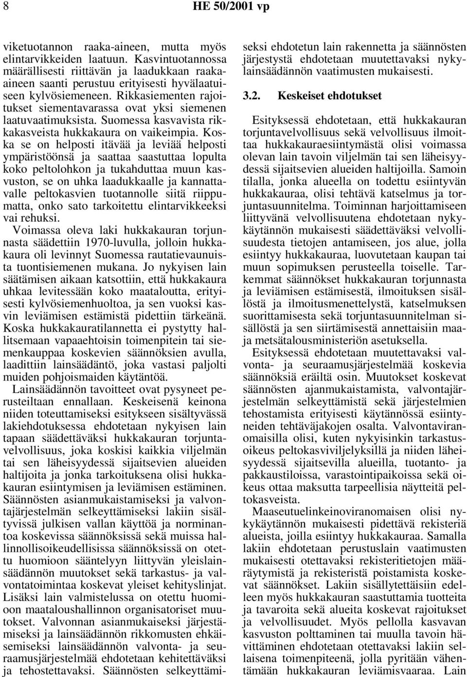 Rikkasiementen rajoitukset siementavarassa ovat yksi siemenen laatuvaatimuksista. Suomessa kasvavista rikkakasveista hukkakaura on vaikeimpia.