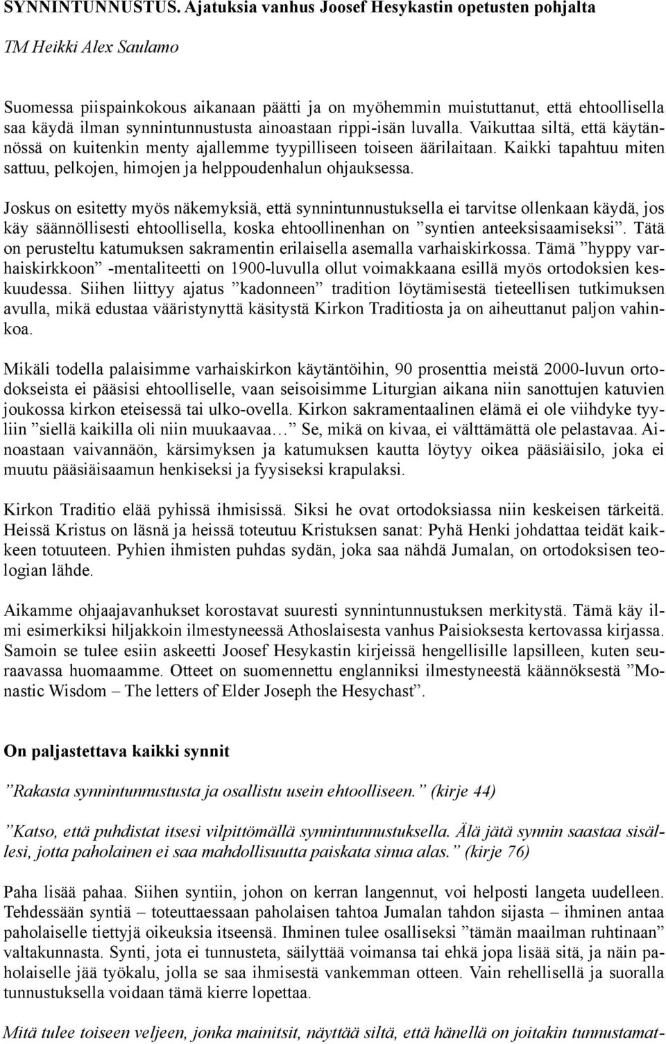 ainoastaan rippi-isän luvalla. Vaikuttaa siltä, että käytännössä on kuitenkin menty ajallemme tyypilliseen toiseen äärilaitaan.
