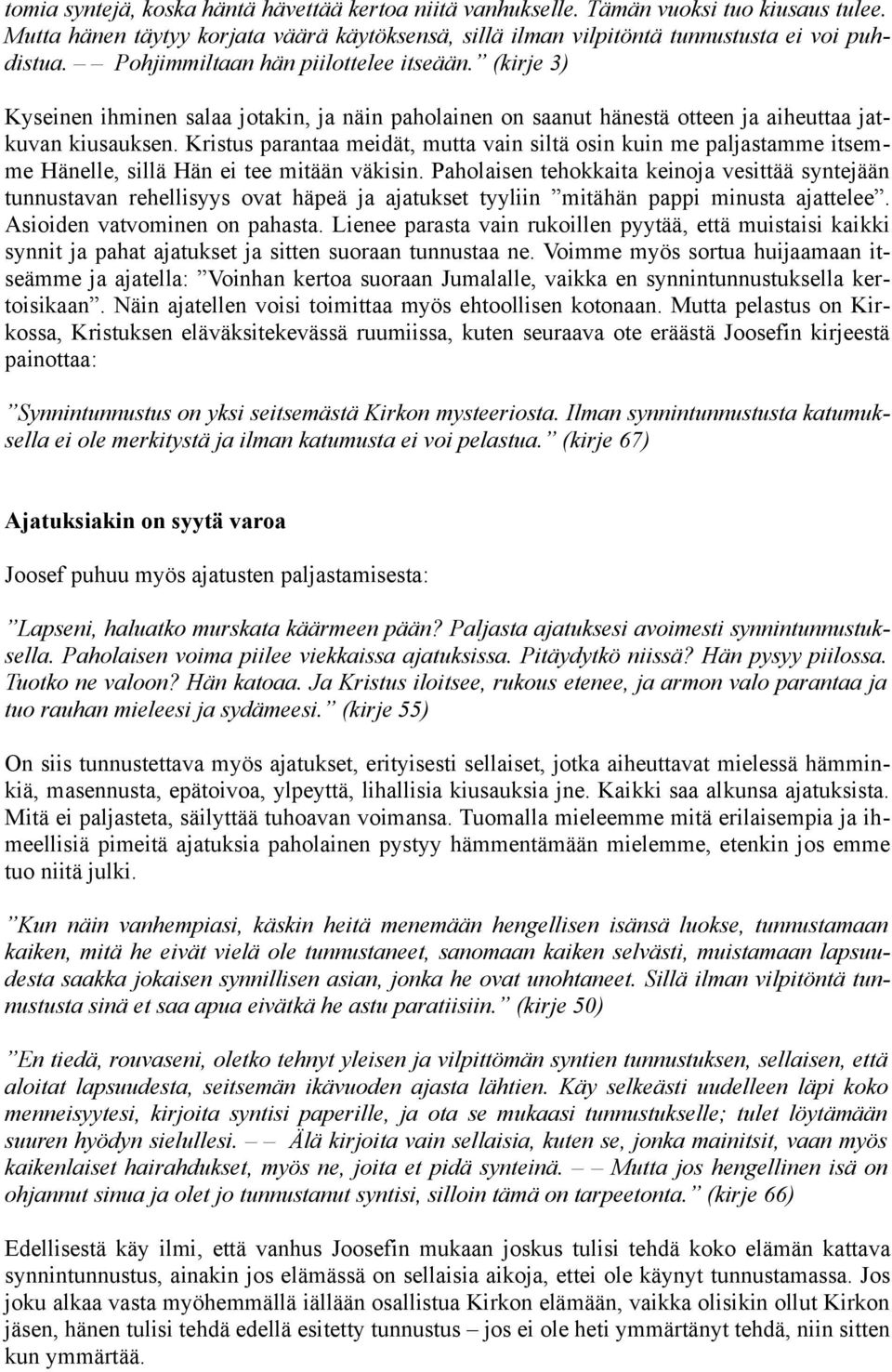 Kristus parantaa meidät, mutta vain siltä osin kuin me paljastamme itsemme Hänelle, sillä Hän ei tee mitään väkisin.